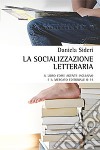 La socializzazione letteraria. Il libro come agente inclusivo e il mercato editoriale 0-14 libro