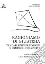 Ragioniamo di giustizia. Tra dati, interpretazioni e processi formativi libro