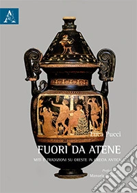 Fuori da Atene. Miti e tradizioni su Oreste in Grecia antica