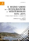 Il regno sardo dalla Restaurazione al Mediterraneo (1815-2015). Atti del convegno (Cherasco, 12 dicembre 2015) libro