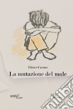 La mutazione del male