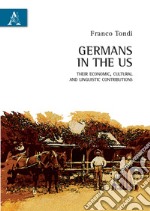 Germans in the US. Their economic, cultural and linguistic contributions libro