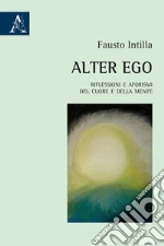 Alter Ego. Riflessioni e aforismi del cuore e della mente libro