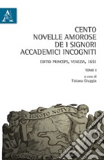 Cento novelle amorose de i signori accademici incogniti. Editio princeps, Venezia, 1651