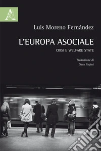 L'Europa asociale. Crisi e welfare state libro