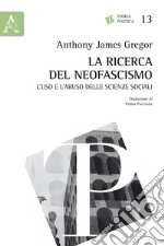 La ricerca del neofascismo. L'uso e l'abuso delle scienze sociali libro