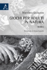 Giochi per adulti in natura. Teoria libro