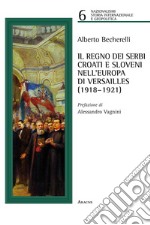 Il regno dei serbi, croati e sloveni nell'Europa di Versailles (1918-1921)