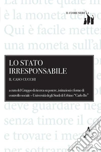 Lo Stato irresponsabile. Il caso Cucchi