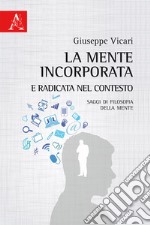 La mente incorporata e radicata nel contesto. Saggi di filosofia della mente libro