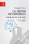 La mente incorporata e radicata nel contesto. Saggi di filosofia della mente libro