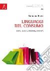 Linguaggi del consumo. Segni, luoghi, pratiche, identità libro