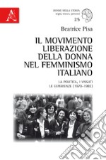 Il Movimento Liberazione della Donna nel femminismo italiano. La politica, i vissuti, le esperienze (1970-1983) libro