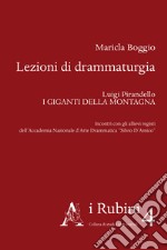 Lezioni di drammaturgia. Luigi Pirandello «I Giganti della montagna». Incontri con gli allievi registi dell'Accademia Nazionale d'Arte Drammatica «Silvio D'Amico»