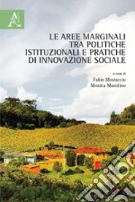 Le aree marginali tra politiche istituzionali e pratiche di innovazione sociale libro