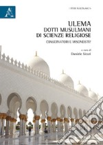 Ulema. Dotti musulmani di scienze religiose. Conservatori e misoneisti?