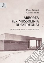 Arborea (ex Mussolinia di Sardegna). Architetture e modi di costruire 1925-1935 libro