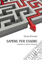 Sapere per essere. Dizionario di crescita personale libro