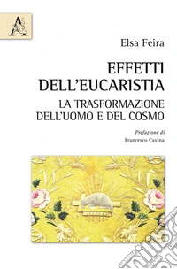Effetti dell'Eucaristia. La trasformazione dell'uomo e del cosmo libro