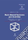 Rule-based systems per il diritto. Modelli e sistemi per la gestione e applicazione di regole libro di Contissa Giuseppe