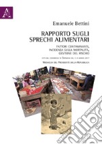 Rapporto sugli sprechi alimentari. Fattori contaminanti, incidenza sulla mortalità, gestione del rischio. Atti del Convegno (Cremona, 3-4 marzo 2017) libro