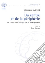 Du centre et de la périphérie. Au carrefour d'italophonie et francophonie libro