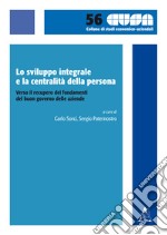 Lo sviluppo integrale e la centralità della persona. Verso il recupero dei fondamenti del buon governo delle aziende libro