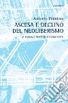 Ascesa e declino del neoliberismo. Da Reagan e Thatcher ai giorni nostri libro