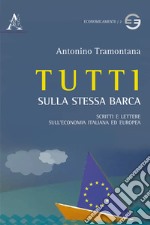 Tutti sulla stessa barca. Scritti e lettere sull'economia italiana ed europea