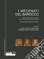 I mecenati del Barocco. Architettura, arte e cultura nella città di Noto del Settecento. Catalogo del museo del Barocco libro