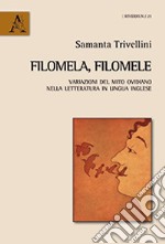 Filomela, Filomele. Variazioni del mito ovidiano nella letteratura in lingua inglese libro