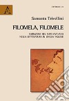 Filomela, Filomele. Variazioni del mito ovidiano nella letteratura in lingua inglese libro