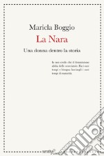 La Nara. Una donna dentro la storia libro