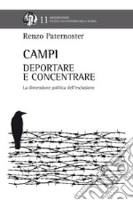 Campi. Deportare e concentrare. La dimensione politica dell'esclusione libro