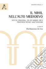 Il nihil nell'Alto Medioevo. Atti di Convegno (Pontificio Ateneo Sant'Anselmo, 28-29 maggio 2015) libro