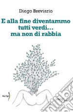 E alla fine diventammo tutti verdi... ma non di rabbia libro