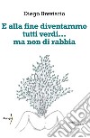 E alla fine diventammo tutti verdi... ma non di rabbia libro