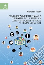 Comunicazione istituzionale e riforma della pubblica amministrazione in Italia al tempo delle reti