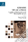 Scrivere tra le lingue. Migrazione, bilinguismo, plurilinguismo e poetiche della frontiera nell'Italia contemporanea (1980-2015) libro