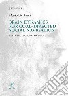 Brain Dynamics for goal-directed social navigation. A statistical geometric model libro