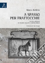 A spasso per Frattocchie. L'antica Bovillae da Cesare Augusto a Michelangelo