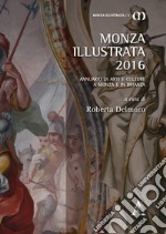 Monza illustrata (2016). Annuario di arti e culture a Monza e in Brianza libro