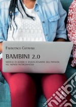 Bambini 2.0. Modelli di genere e sessualizzazione dell'infanzia nel mondo interconnesso libro