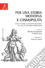 Per una storia moderna e cosmopolita. Studi in onore di Giuseppe Ricuperati nel suo ottantesimo compleanno libro