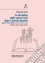 La disciplina delle unioni civili dopo i decreti attuativi. Aggiornata ai decreti legislativi n. 5/2017, n. 6/2017 e n. 7/2017 libro