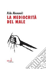 La mediocrità del male libro