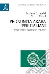 Pronuncia araba per italiani. Fonodidattica contrastiva naturale libro di Cerini Marco Canepari Luciano