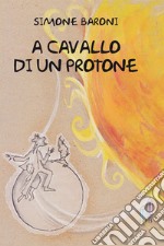 A cavallo di un protone