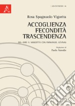 Accoglienza fecondità trascendenza. Dis-dire il soggetto con Emmanuel Lévinas libro