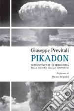 Pikadon. Sopravvivenze di Hiroshima nella cultura visuale giapponese libro